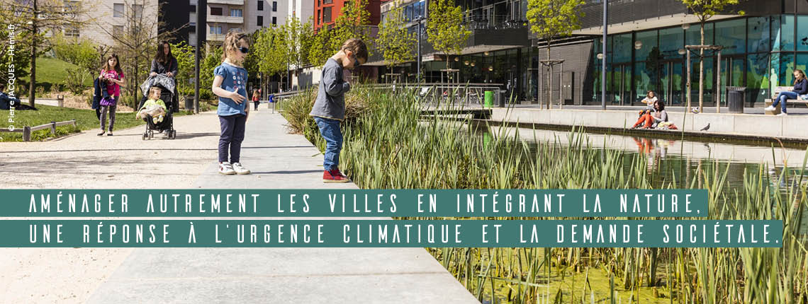 Aménager autrement les villes en intégrant la nature, une réponse à l’urgence climatique et la demande sociétale