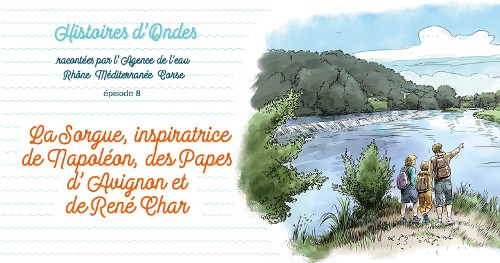 [Newsletter] Histoires d'Ondes #8 : La Sorgue, inspiratrice de Napoléon, des Papes d’Avignon et de René Char